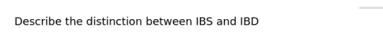 Describe the distinction between IBS and IBD