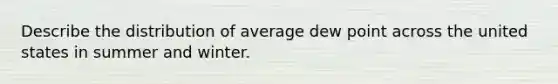 Describe the distribution of average dew point across the united states in summer and winter.