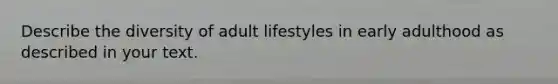 Describe the diversity of adult lifestyles in early adulthood as described in your text.