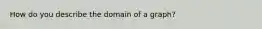 How do you describe the domain of a graph?