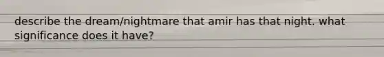 describe the dream/nightmare that amir has that night. what significance does it have?