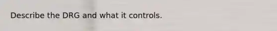 Describe the DRG and what it controls.