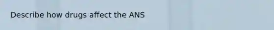 Describe how drugs affect the ANS