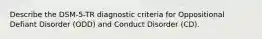 Describe the DSM-5-TR diagnostic criteria for Oppositional Defiant Disorder (ODD) and Conduct Disorder (CD).