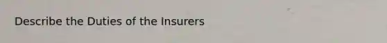 Describe the Duties of the Insurers