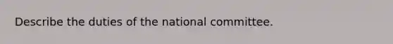 Describe the duties of the national committee.