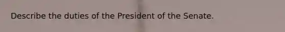 Describe the duties of the President of the Senate.