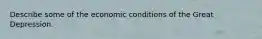 Describe some of the economic conditions of the Great Depression.