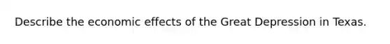 Describe the economic effects of the Great Depression in Texas.