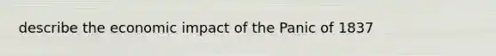 describe the economic impact of the Panic of 1837