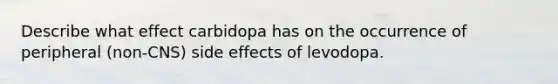 Describe what effect carbidopa has on the occurrence of peripheral (non-CNS) side effects of levodopa.