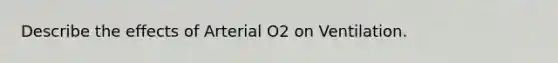 Describe the effects of Arterial O2 on Ventilation.