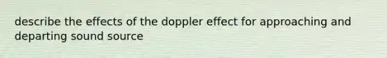 describe the effects of the doppler effect for approaching and departing sound source