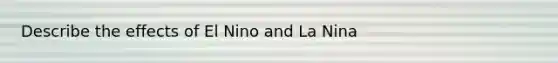 Describe the effects of El Nino and La Nina