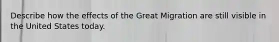 Describe how the effects of the Great Migration are still visible in the United States today.