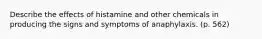 Describe the effects of histamine and other chemicals in producing the signs and symptoms of anaphylaxis. (p. 562)