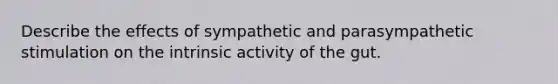 Describe the effects of sympathetic and parasympathetic stimulation on the intrinsic activity of the gut.