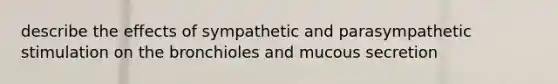 describe the effects of sympathetic and parasympathetic stimulation on the bronchioles and mucous secretion