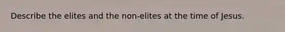 Describe the elites and the non-elites at the time of Jesus.