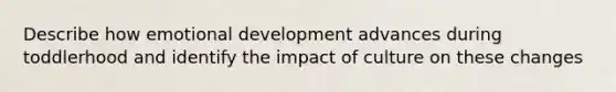 Describe how emotional development advances during toddlerhood and identify the impact of culture on these changes