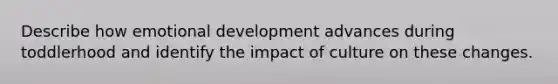 Describe how emotional development advances during toddlerhood and identify the impact of culture on these changes.