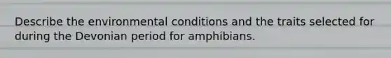 Describe the environmental conditions and the traits selected for during the Devonian period for amphibians.