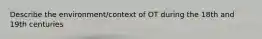 Describe the environment/context of OT during the 18th and 19th centuries