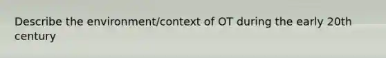 Describe the environment/context of OT during the early 20th century