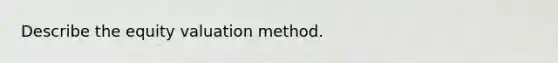 Describe the equity valuation method.