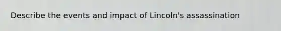 Describe the events and impact of Lincoln's assassination