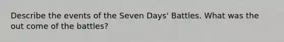 Describe the events of the Seven Days' Battles. What was the out come of the battles?