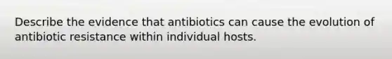 Describe the evidence that antibiotics can cause the evolution of antibiotic resistance within individual hosts.