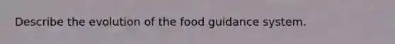 Describe the evolution of the food guidance system.