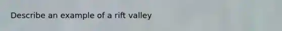 Describe an example of a rift valley