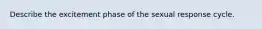 Describe the excitement phase of the sexual response cycle.