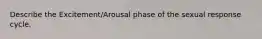 Describe the Excitement/Arousal phase of the sexual response cycle.