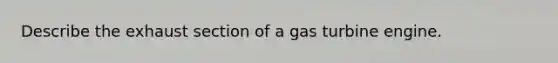 Describe the exhaust section of a gas turbine engine.