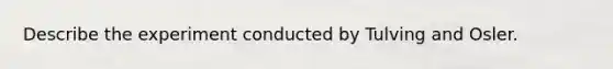 Describe the experiment conducted by Tulving and Osler.