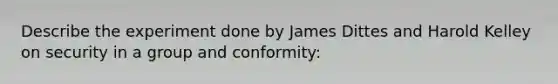 Describe the experiment done by James Dittes and Harold Kelley on security in a group and conformity: