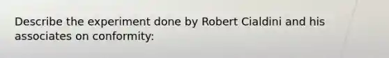 Describe the experiment done by Robert Cialdini and his associates on conformity: