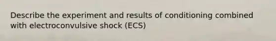 Describe the experiment and results of conditioning combined with electroconvulsive shock (ECS)