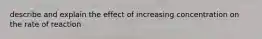 describe and explain the effect of increasing concentration on the rate of reaction