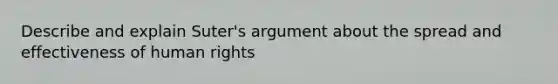 Describe and explain Suter's argument about the spread and effectiveness of human rights