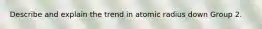 Describe and explain the trend in atomic radius down Group 2.