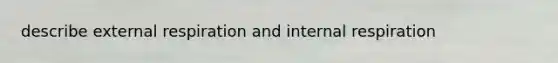 describe external respiration and internal respiration