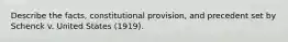 Describe the facts, constitutional provision, and precedent set by Schenck v. United States (1919).