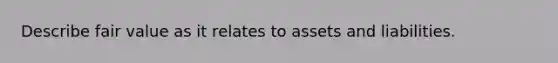 Describe fair value as it relates to assets and liabilities.