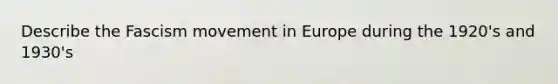 Describe the Fascism movement in Europe during the 1920's and 1930's