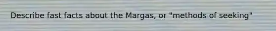 Describe fast facts about the Margas, or "methods of seeking"