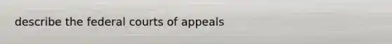 describe the federal courts of appeals